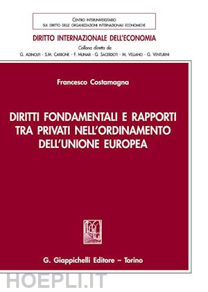 costamagna francesco - diritti fondamentali e rapporti tra privati nell'ordinamento dell'unione europea