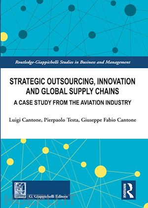 cantone luigi; testa pierpaolo; cantone giuseppe fabio - strategic outsourcing, innovation and global supply chains. a case study from the aviation industry