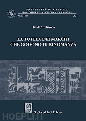 arcidiacono davide - la tutela dei marchi che godono di rinomanza