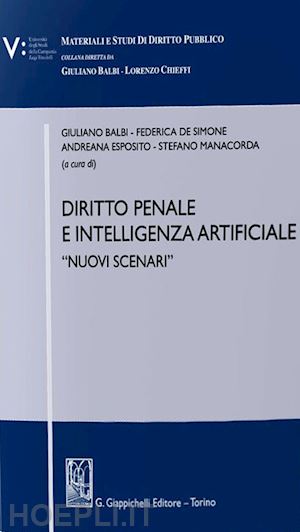 balbi g.; esposito a.; manacorda s.; de simone f. - diritto penale e intelligenza artificiale - «nuovi scenari»