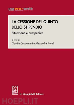 cacciamani claudio; fiorelli alessandra - cessione del quinto dello stipendio