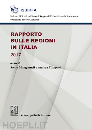 mangiameli s. (curatore); filippetti a. (curatore) - rapporto sulle regioni in italia - 2017
