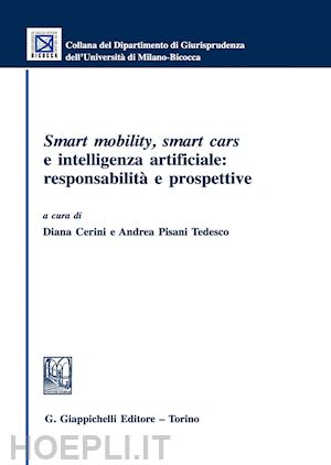 cerini d. (curatore); pisani tedesco a. (curatore) - smart mobility, smart cars e intelligenza artificiale: responsabilità e prospett