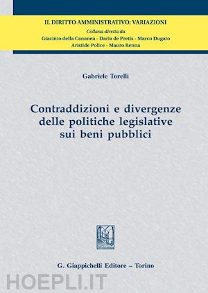 torelli gabriele - contraddizioni e divergenze delle politiche legislative sui beni pubblici