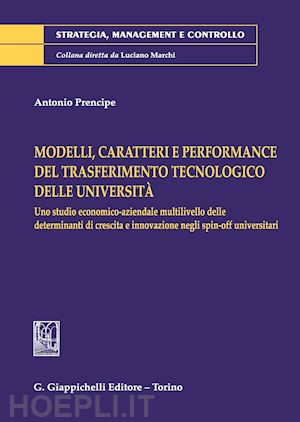 prencipe antonio - modelli, caratteri e performance del trasferimento tecnologico delle universita'