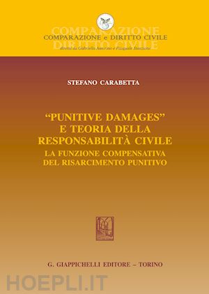 carabetta stefano - «punitive damages» e teoria della responsabilita' civile