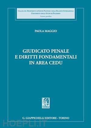 maggio paola - giudicato penale e diritti fondamentali in area cedu