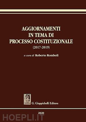 romboli roberto (curatore) - aggiornamenti in tema di processo costituzionale (2017-2019)