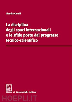 cinelli claudia - disciplina degli spazi internazionali e le sfide poste dal progresso tecnico-sci