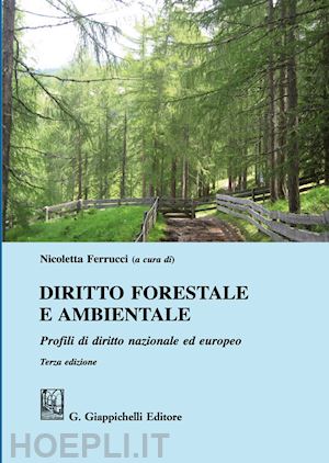 ferrucci n. (curatore) - diritto forestale e ambientale. profili di diritto nazionale ed europeo