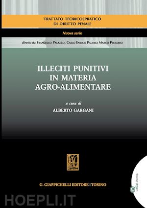 gargani a. (curatore) - illeciti punitivi in materia agro-alimentare