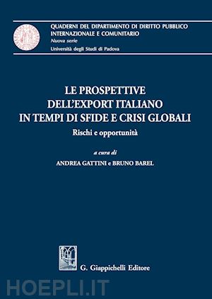 gattini a. (curatore); barel b. (curatore) - le prospettive dell'export italiano in tempi di sfide e crisi globali