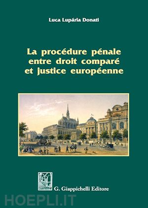 luparia donati luca - la procedure penale entre droit compare' et justice europeenne