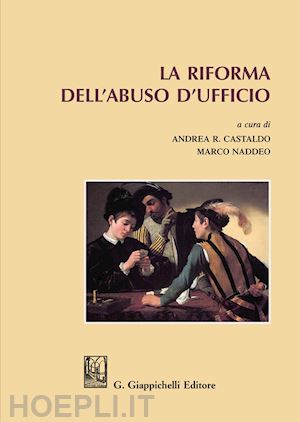 castaldo a. r. (curatore); naddeo m. (curatore) - la riforma dell'abuso d'ufficio