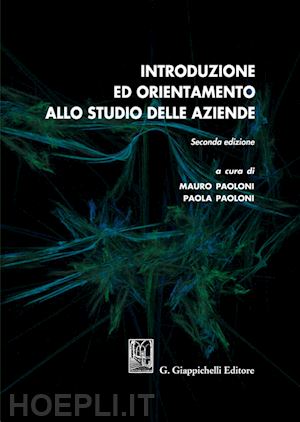 paoloni m. (curatore); paoloni p. (curatore) - introduzione ed orientamento allo studio delle aziende