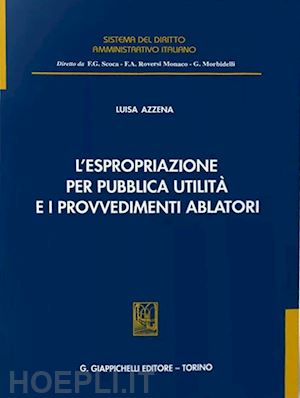 azzena luisa - l'espropriazione per pubblica utilita' e i provvedimenti ablatori