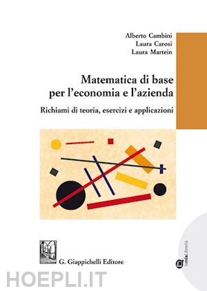 carosi laura; martein laura; cambini alberto - matematica base per l'economia e l'azienda