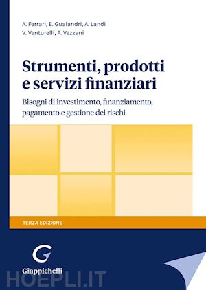 ferrari a.; gualandri e.; landi a.; venturelli v.; vezzani p. - strumenti, prodotti e servizi finanziari