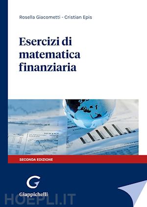 giacometti rosella; epis cristian - esercizi di matematica finanziaria