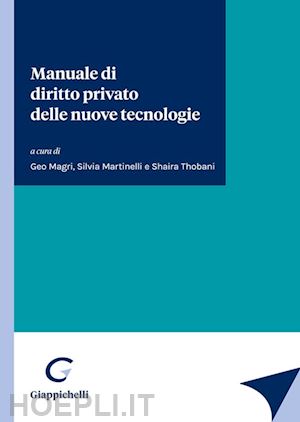 magri g. (curatore); martinelli s. (curatore); thobani s. (curatore) - manuale di diritto privato delle nuove tecnologie