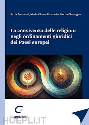 zuanazzi ilaria; ruscazio maria chiara; ciravegna monia - la convivenza delle religioni negli ordinamenti giuridici dei paesi europei