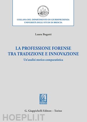 bugatti laura - la professione forense tra tradizione e innovazione