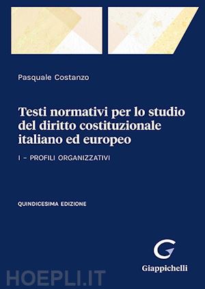 costanzo pasquale - testi normativi per lo studio del diritto costituzionale italiano ed europeo i