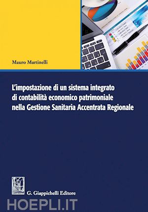 martinelli mauro - l'impostazione di un sistema integrato di contabilità economico patrimoniale nella gestione sanitaria accentrata regionale