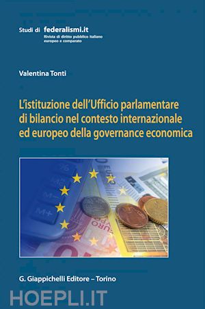 tonti valentina - l'istituzione dell'ufficio parlamentare di bilancio nel contesto internazionale ed europeo della governance economica