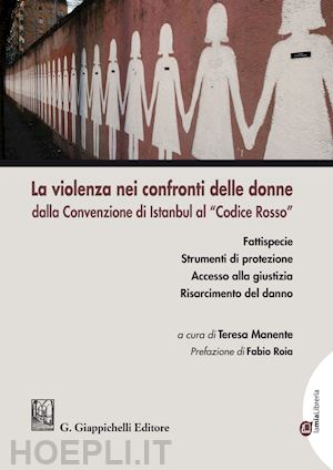 manente teresa (curatore) - la violenza nei confronti delle donne dalla convenzione di istanbul al codice rosso