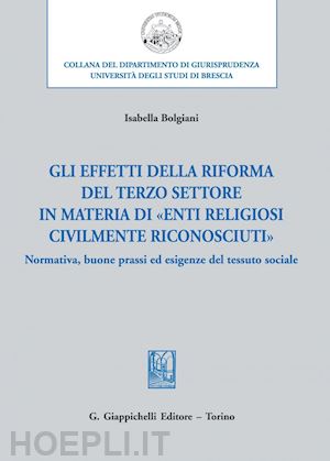 bolgiani isabella - gli effetti della riforma del terzo settore in materia di «enti religiosi civilmente riconosciuti» - e-book