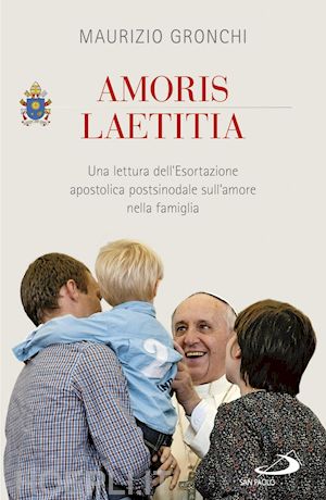 gronchi maurizio - amoris laetitia. una lettura dell'esortazione apostolica postsinodale sull'amore nella famiglia