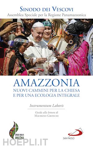 papa francesco - amazzonia: nuovi cammini per la chiesa e per una ecologia integrale