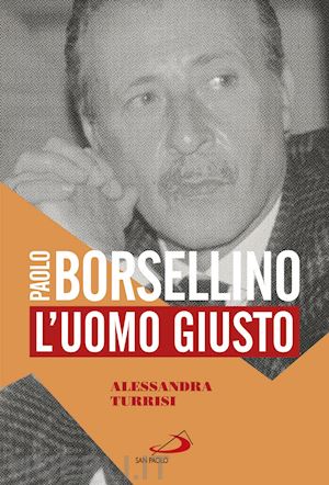 turrisi alessandra - paolo borsellino. l'uomo giusto