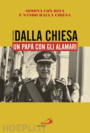 dalla chiesa simona; dalla chiesa rita; dalla chiesa nando - carlo alberto dalla chiesa - un papa' con gli alamari