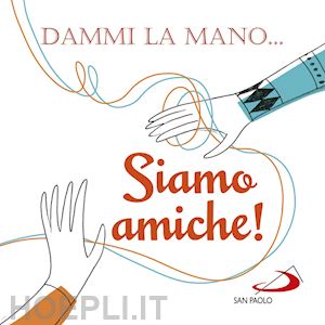 carabelli francesca - dammi la mano... siamo amiche!