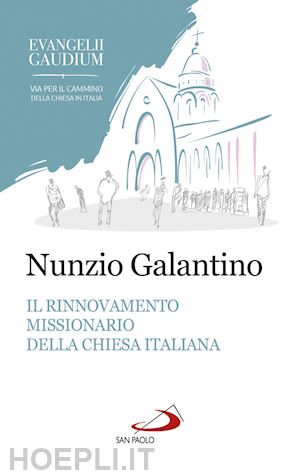 galantino nunzio - il rinnovamento missionario della chiesa italiana