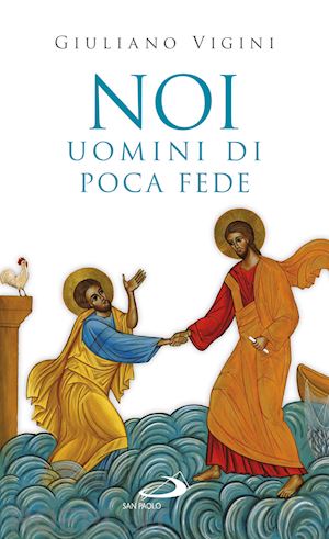 vigini giuliano - noi, uomini di poca fede