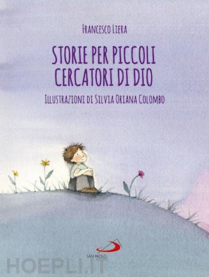 liera francesco; colombo silvia oriana - storie per piccoli cercatori di dio