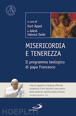 appel kurt, deibl jacob helmut (curatore) - misericordia e tenerezza. il programma teologico di papa francesco