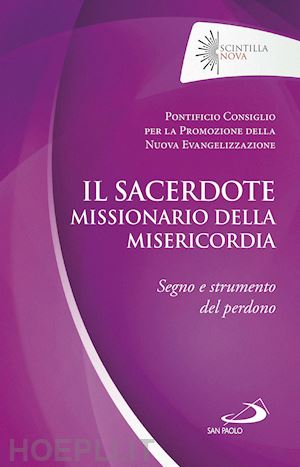pontificio consiglio per la promozione della nuova evangelizzazione(curatore) - il sacerdote missionario della misericordia. segno e strumento del perdono