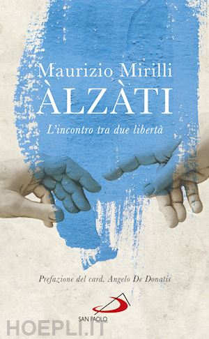 mirilli maurizio - Àlzàti. l'incontro tra due libertà