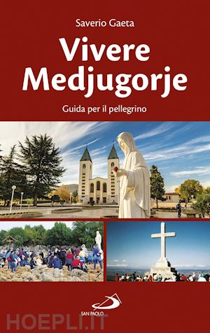 gaeta saverio - vivere medjugorje - guida per il pellegrino