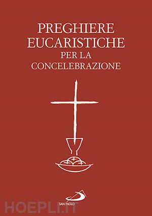 conferenza episcopale italiana (curatore) - preghiere eucaristiche per la concelebrazione