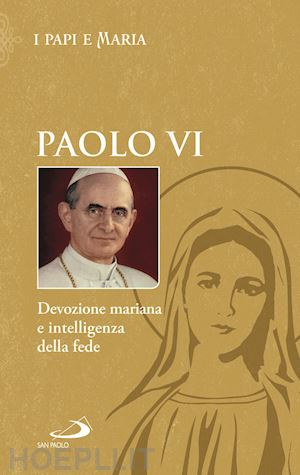 paolo vi - devozione mariana e intelligenza della fede