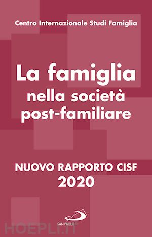 cisf; centro internazionale studi famiglia (curatore) - la famiglia nella societa' post-familiare - rapporto cisf 2020