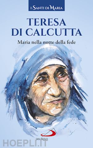 teresa di calcutta (santa) - maria nella notte della fede