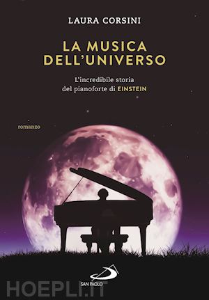 corsini laura - la musica dell'universo. l'incredibile storia del pianoforte di einstein