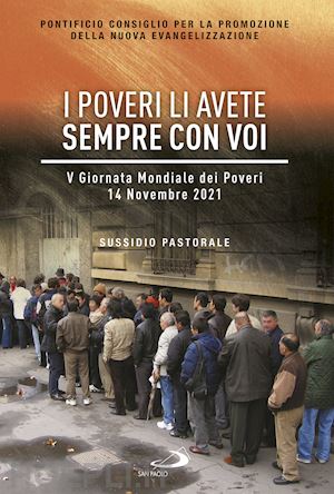 pontificio consiglio per la promozione della nuova evangelizzazione (curatore) - poveri li avete sempre con voi - v giornata mondiale dei poveri