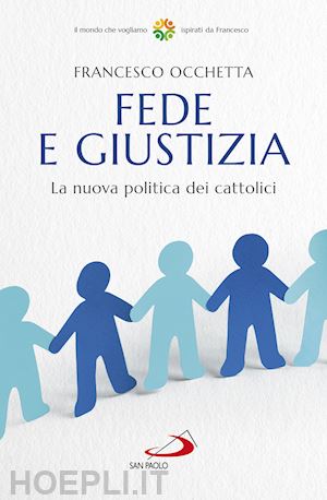 occhetta francesco - fede e giustizia. la nuova politica dei cattolici